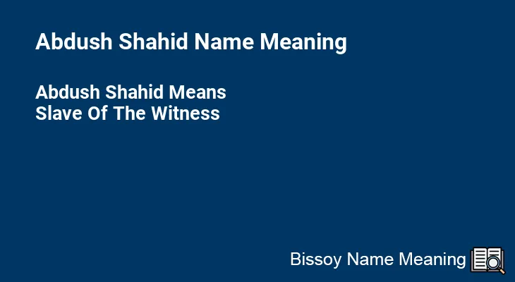 Abdush Shahid Name Meaning